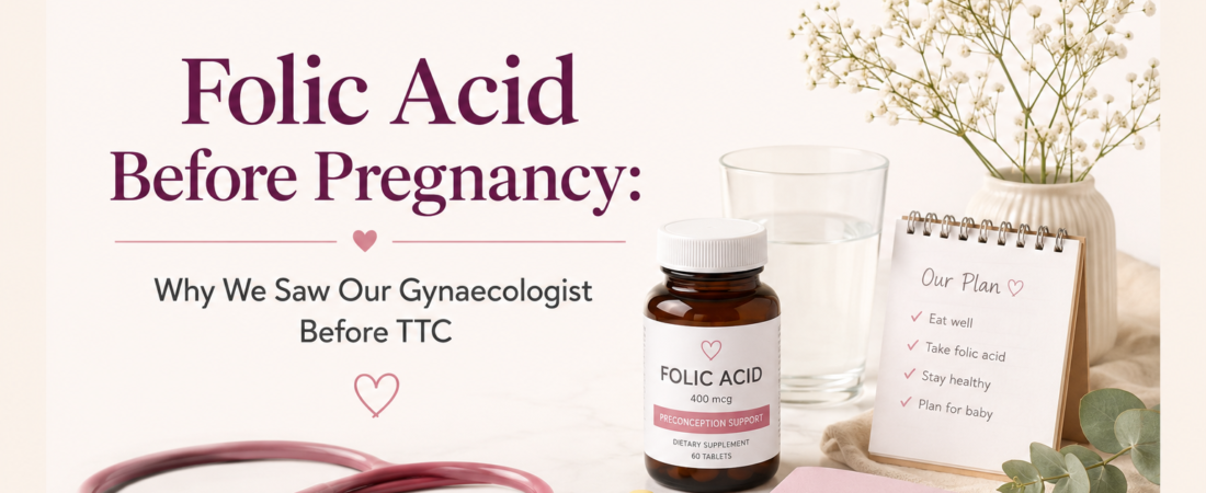 The Best TTC Decision We Made Before Getting Pregnant: Why We Saw Our Gynaecologist Before We Even Started Trying
