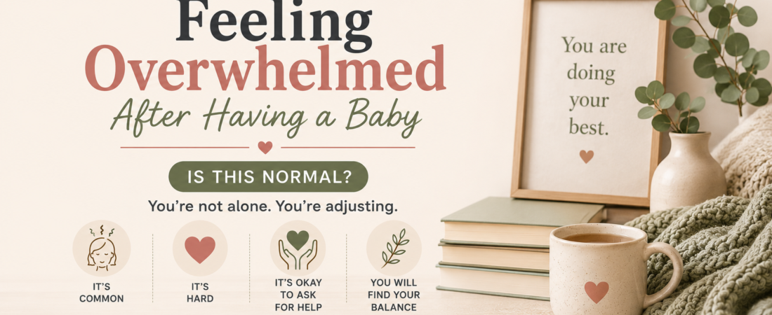 Feeling Overwhelmed After Having a Baby — Is This Normal?